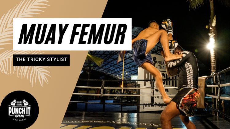 Muay Femur - the tricky stylist Muay Femur - the tricky stylist